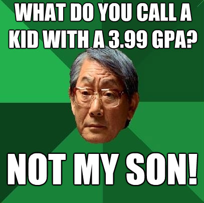 what do you call a kid with a 399 gpa not my son - High Expectations Asian Father