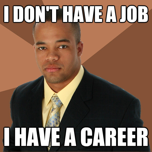 i dont have a job i have a career - Successful Black Man