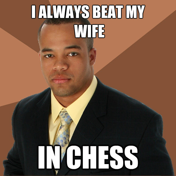 i always beat my wife in chess - Successful Black Man
