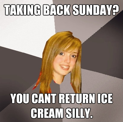 taking back sunday you cant return ice cream silly - Musically Oblivious 8th Grader