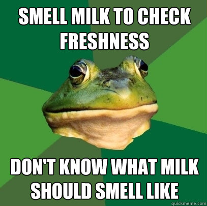 smell milk to check freshness dont know what milkshould sm - Foul Bachelor Frog
