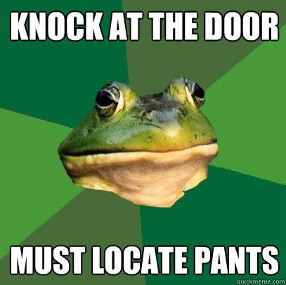 knock at the door must locate pants - Foul Bachelor Frog