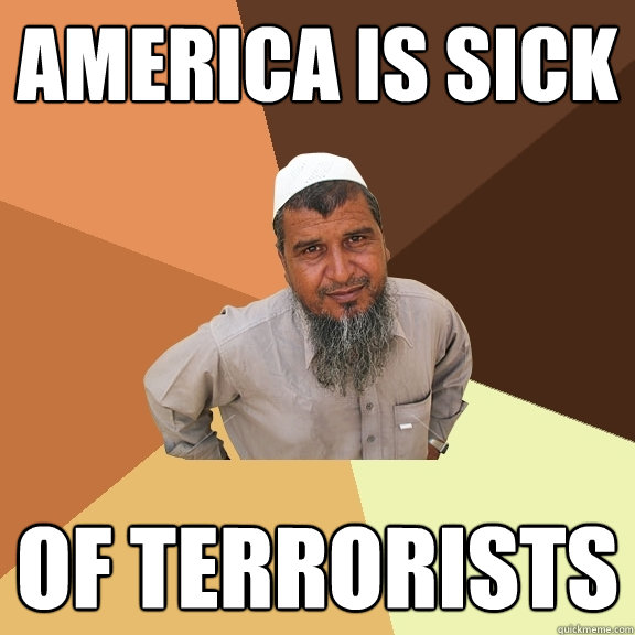 america is sick of terrorists - Ordinary Muslim Man