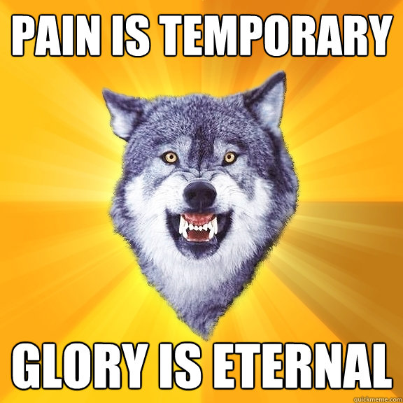 pain is temporary glory is eternal - Courage Wolf
