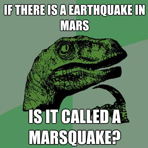if there is a earthquake in mars is it called a marsquake - Philosoraptor
