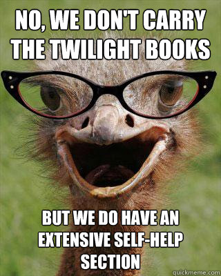no we dont carry the twilight books but we do have an exte - Judgmental Bookseller Ostrich