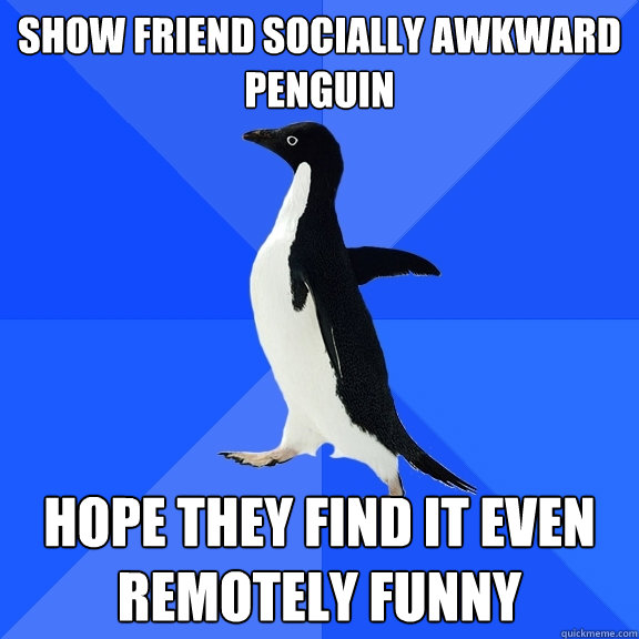 show friend socially awkward penguin hope they find it even - Socially Awkward Penguin