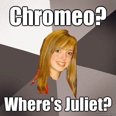 Chromeo And Juliet