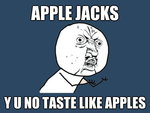 apple jacks y u no taste like apples - Y U No