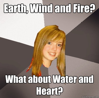 earth wind and fire what about water and heart - Musically Oblivious 8th Grader
