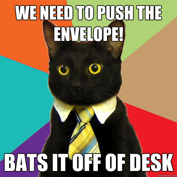 we need to push the envelope bats it off of desk - Business Cat