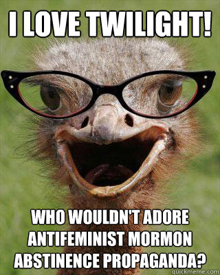 i love twilight who wouldnt adore antifeminist mormon abst - Judgmental Bookseller Ostrich