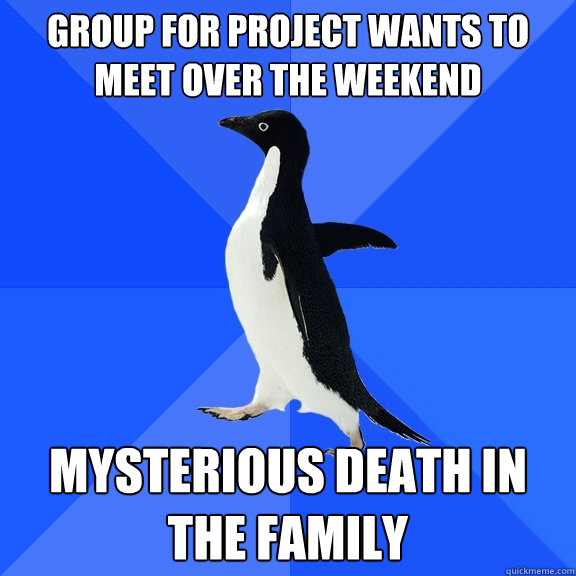 group for project wants to meet over the weekend mysterious - Socially Awkward Penguin