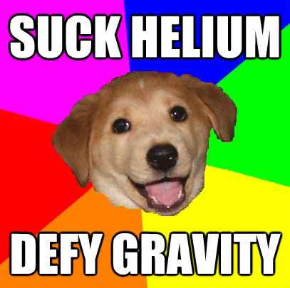 suck helium defy gravity - Advice Dog