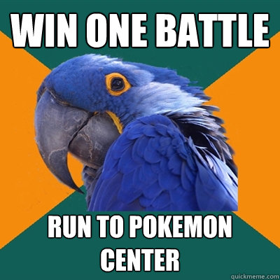 win one battle run to pokemon center - Paranoid Parrot