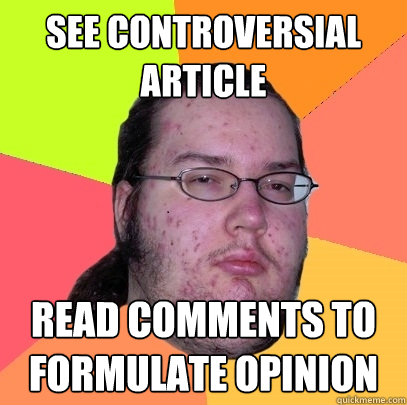 see controversial article read comments to formulate opinion - Butthurt Dweller