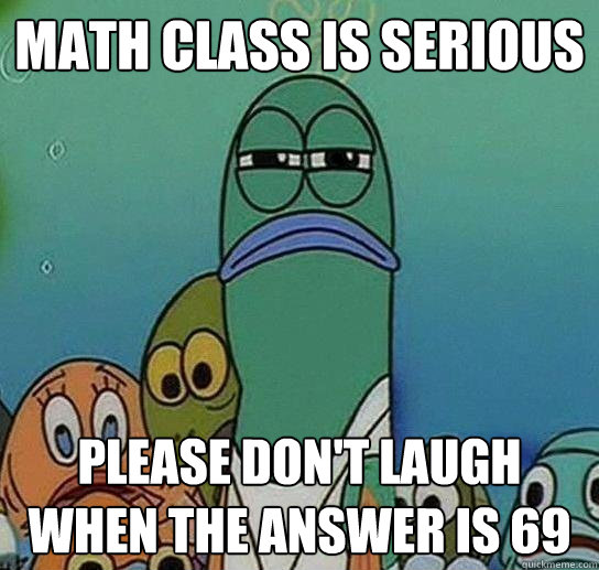 math class is serious please dont laugh when the answer is - Serious fish SpongeBob
