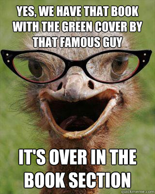 yes we have that book with the green cover by that famous g - Judgmental Bookseller Ostrich