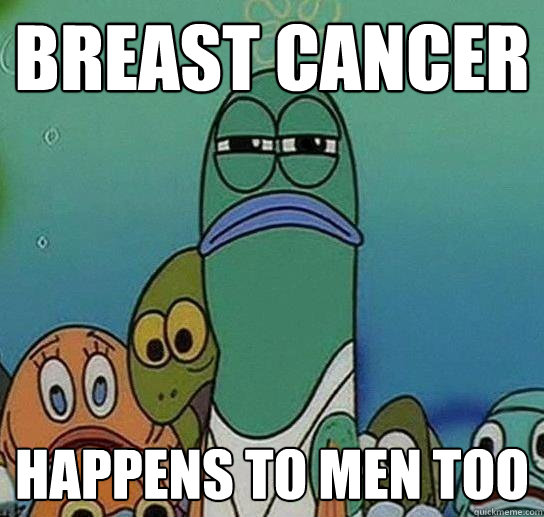 breast cancer happens to men too - Serious fish SpongeBob