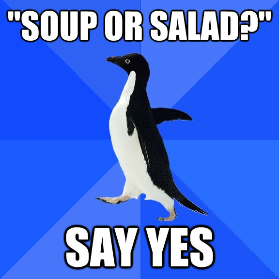 soup or salad say yes - Socially Awkward Penguin