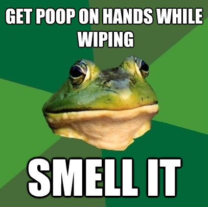 get poop on hands while wiping smell it - Foul Bachelor Frog