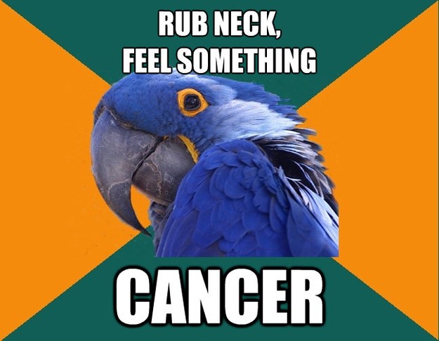 rub neck feel something cancer - Paranoid Parrot