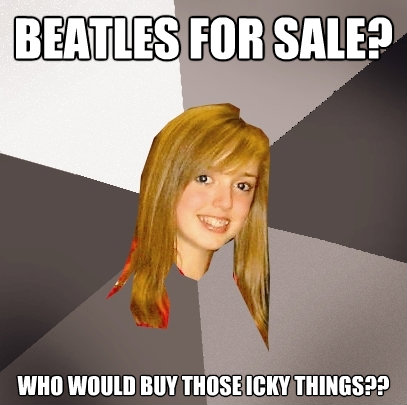 beatles for sale who would buy those icky things - Musically Oblivious 8th Grader