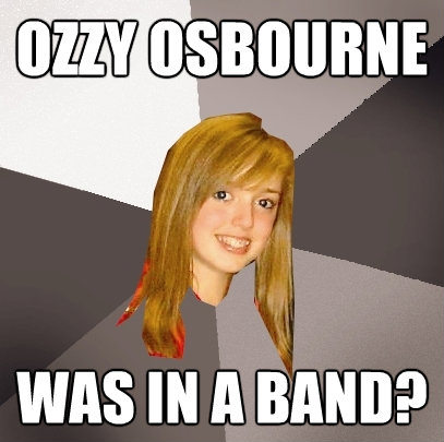 ozzy osbourne was in a band - Musically Oblivious 8th Grader