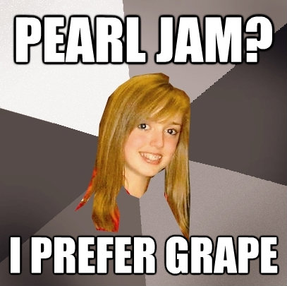 pearl jam i prefer grape - Musically Oblivious 8th Grader