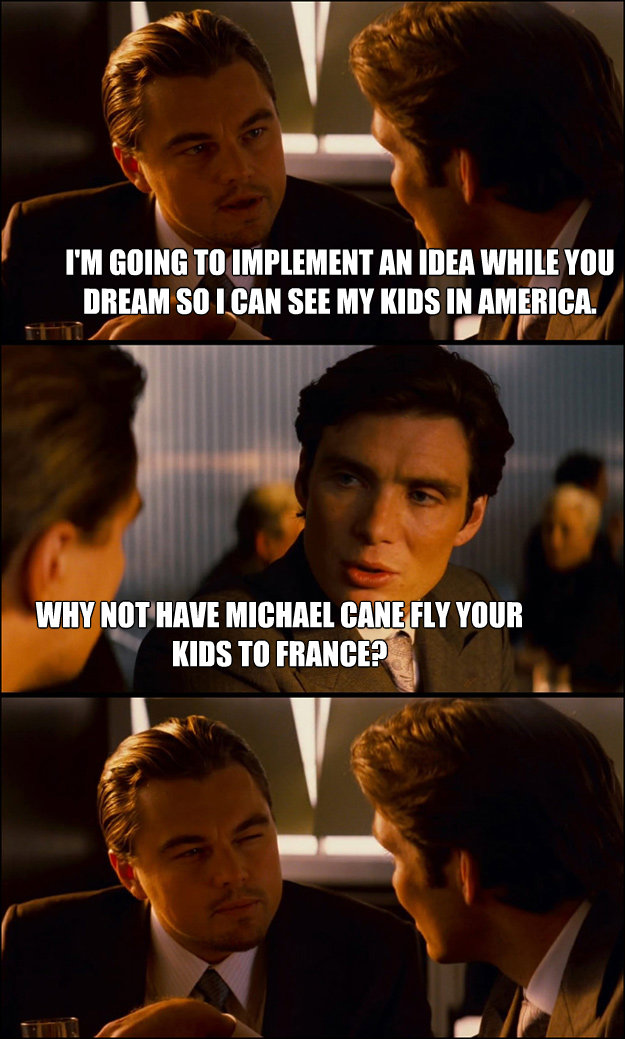 im going to implement an idea while you dream so i can see - Inception