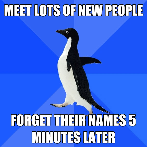 meet lots of new people forget their names 5 minutes later - Socially Awkward Penguin