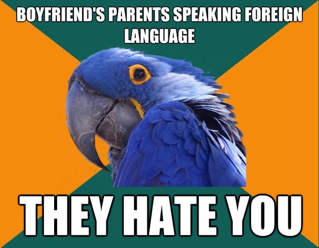 boyfriends parents speaking foreign language they hate you - Paranoid Parrot