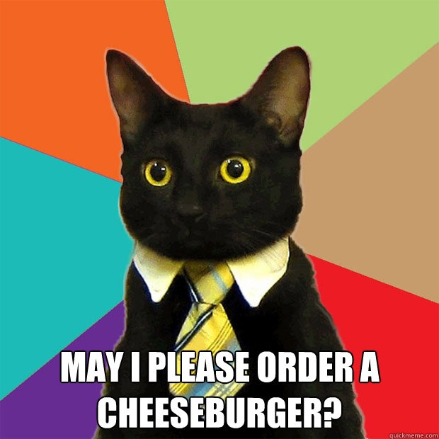 may i please order a cheeseburger - Business Cat