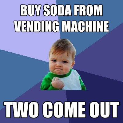 buy soda from vending machine two come out - Success Kid