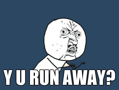 y u run away - Y U No