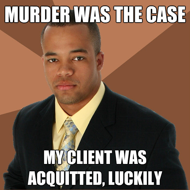 murder was the case my client was acquitted luckily - Successful Black Man