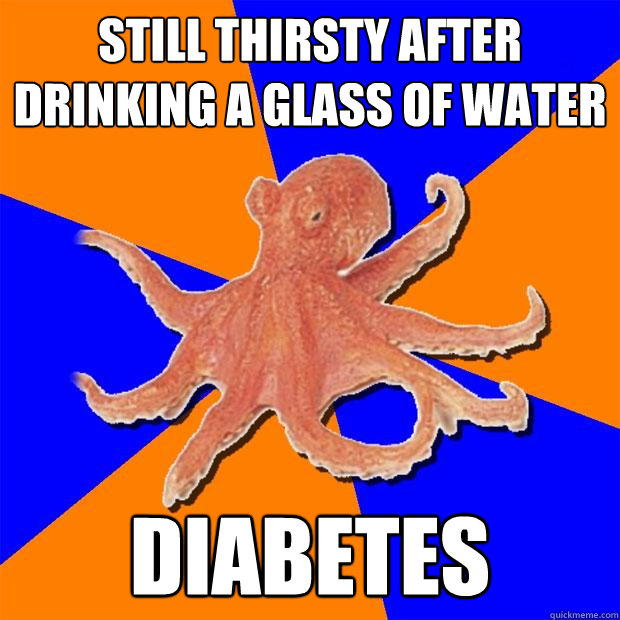 still thirsty after drinking a glass of water diabetes - Online Diagnosis Octopus