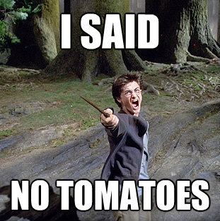i said no tomatoes - Pissed off Harry