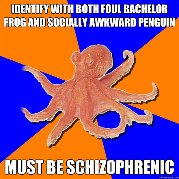 identify with both foul bachelor frog and socially awkward p - Online Diagnosis Octopus