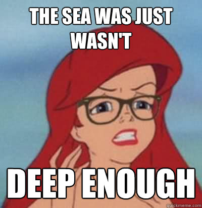 the sea was just wasnt deep enough - Hipster Ariel