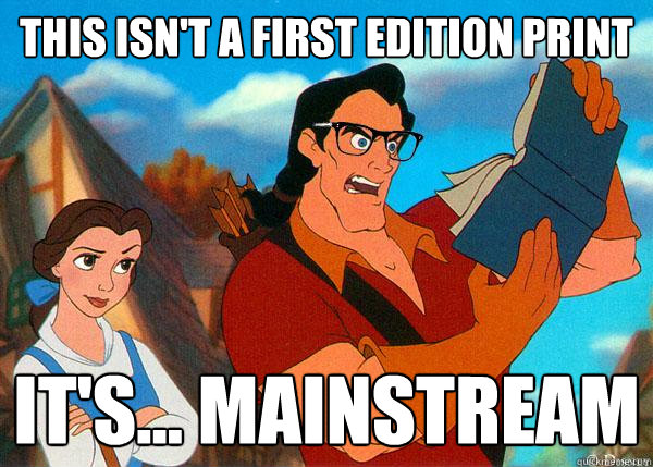 this isnt a first edition print its mainstream - Hipster Gaston
