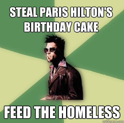 steal paris hiltons birthday cake feed the homeless - Helpful Tyler Durden