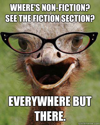 wheres nonfiction see the fiction section everywhere but - Judgmental Bookseller Ostrich