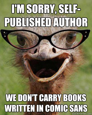 im sorry selfpublished author we dont carry books writte - Judgmental Bookseller Ostrich