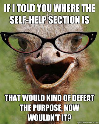 if i told you where the selfhelp section is that would kind - Judgmental Bookseller Ostrich