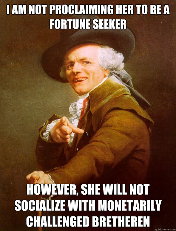 i am not proclaiming her to be a fortune seeker however she - Joseph Ducreux