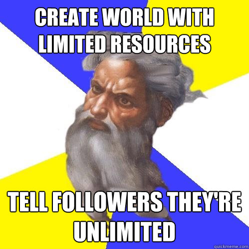 create world with limited resources tell followers theyre u - Advice God