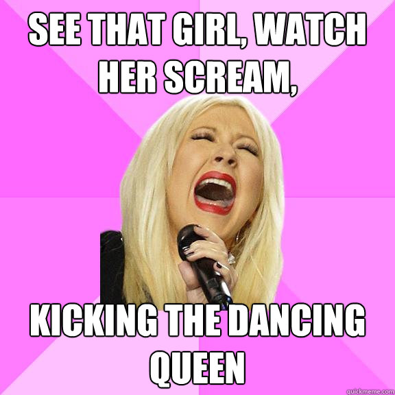 see that girl watch her scream kicking the dancing queen - Wrong Lyrics Christina