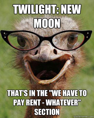 twilight new moon thats in the we have to pay rent what - Judgmental Bookseller Ostrich