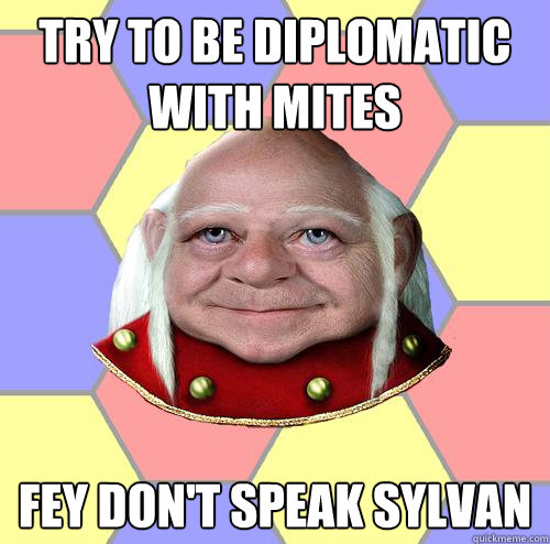try to be diplomatic with mites fey dont speak sylvan - Troll DM